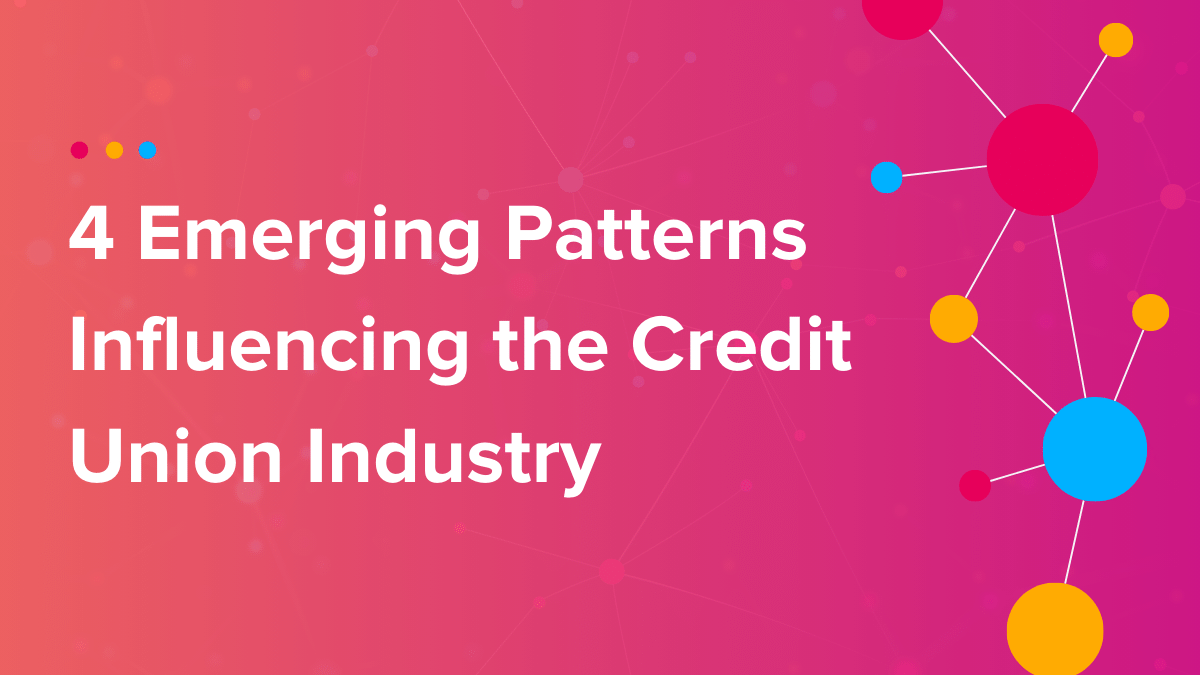 Cinchy Blog - 4 Emerging Patterns Influencing the Credit Union Industry