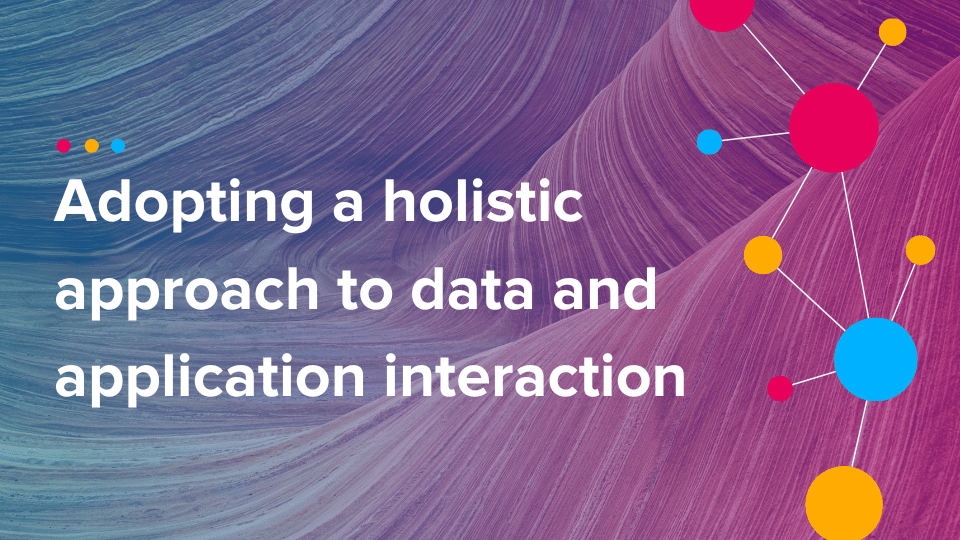 Cinchy Blog - Adopting a holistic approach to data and application interaction