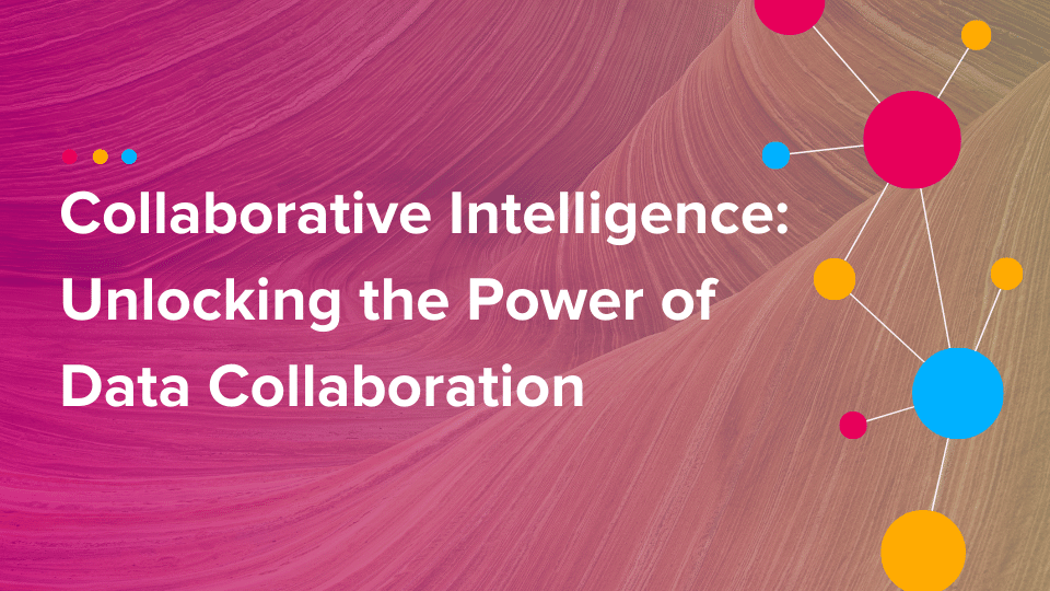 Cinchy Blog - Collaborative Intelligence_ Unlocking the Power of Data Collaboration
