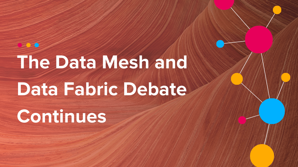 Cinchy Blog - The Data Mesh and Data Fabric Debate Continues