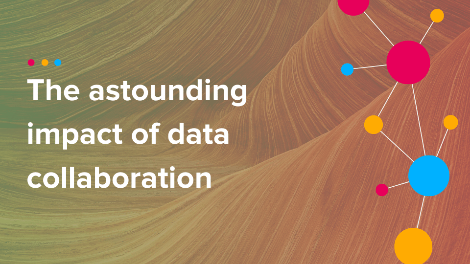 Cinchy Blog - The astounding impact of data collaboration