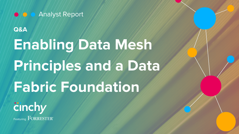 Report - Enabling Data Mesh Principles and a Data Fabric Foundation
