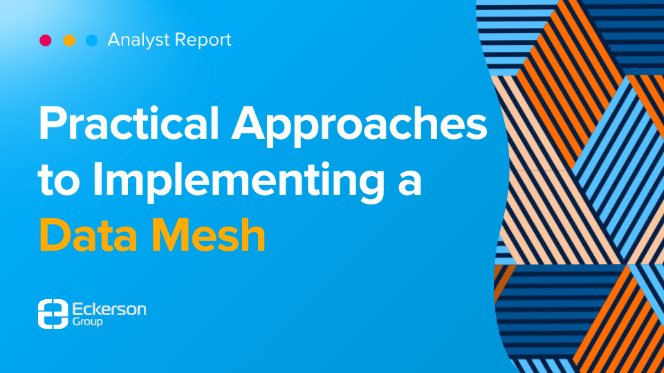 analyst report - Practical Approaches to Implementing a Data Mesh