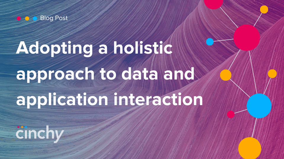 Adopting a holistic approach to data and application interaction